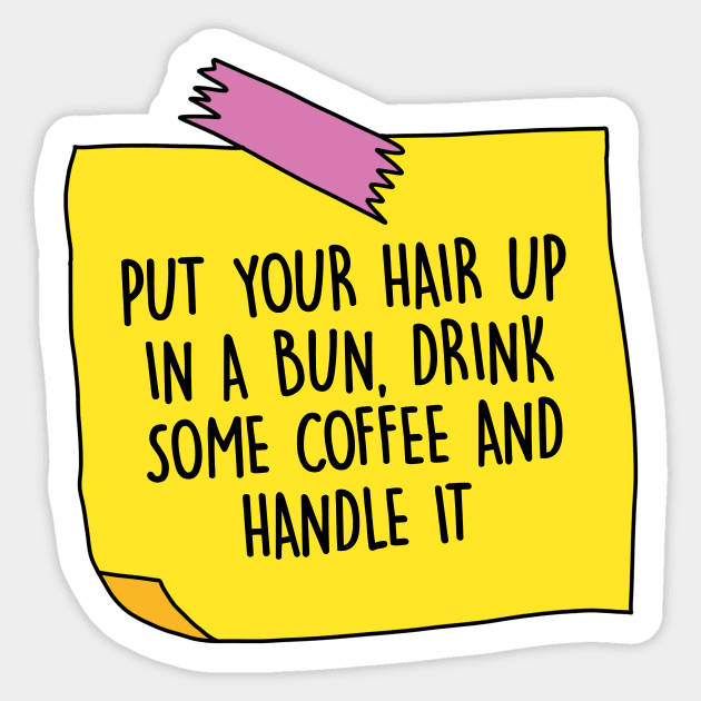 Put your hair up in a bun, drink some coffee and handle it Sticker by DreamPassion